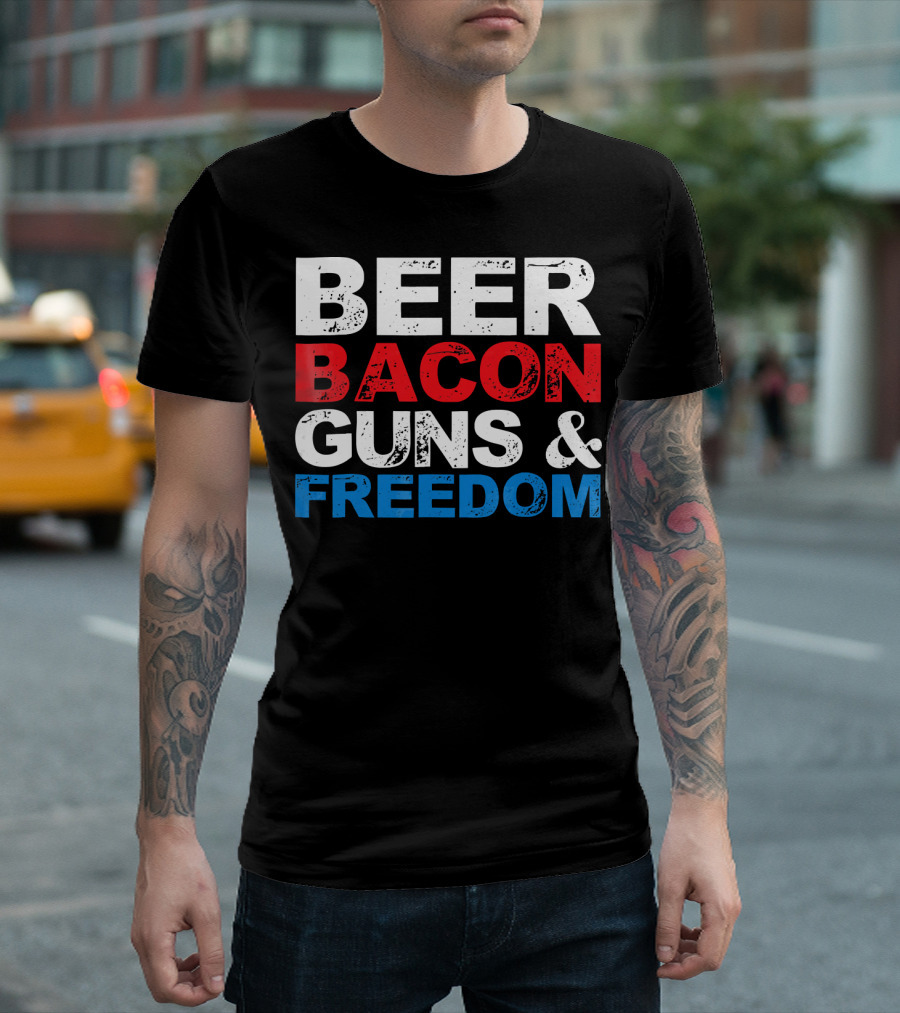 Beer Bacon Guns And Freedom 4th Of July T-Shirt