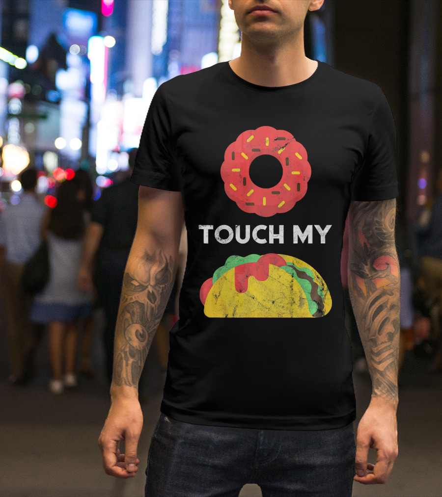 Touch My Donut Taco Pun For Cinco De Mayo Fun T-Shirt
