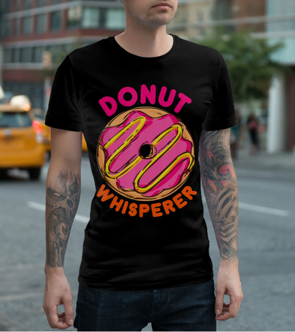Donut Whisperer Donuts Doughnuts Donut Queen Mom Operato T-Shirt