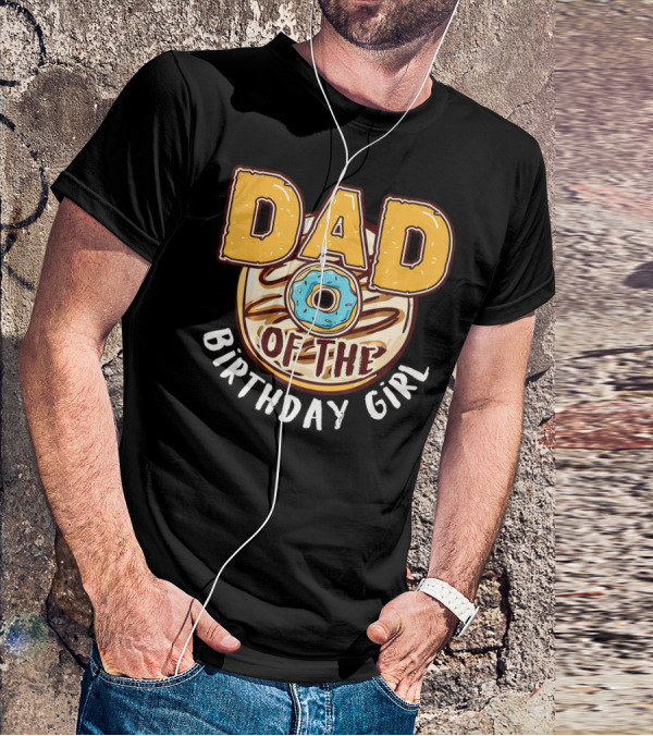 Dad O Donut Of The Birthday Girl T-Shirt