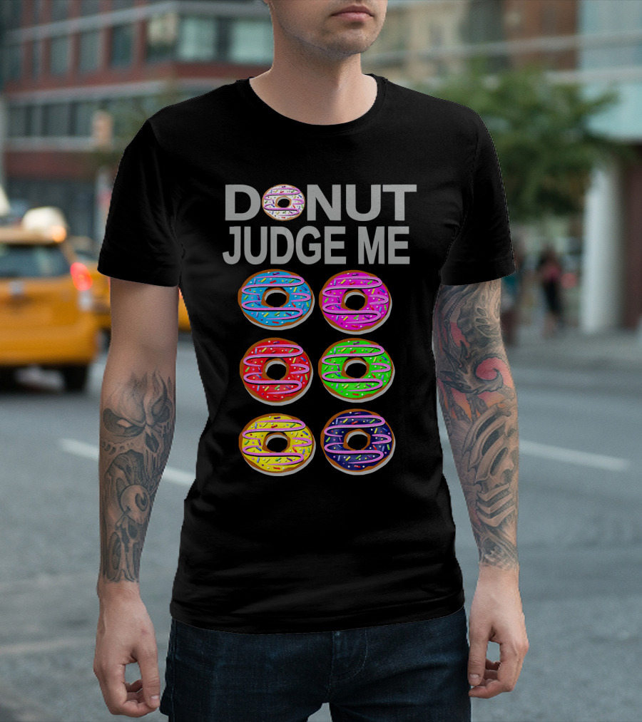Donut Judge Me Colorful Donut Lover Funny Cook Baking Gym Foo T-Shirt