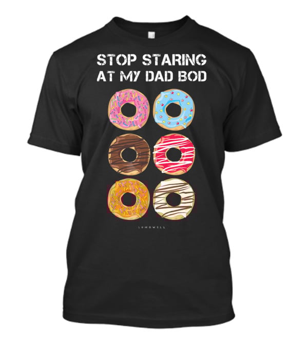 Stop Staring At My Dad Bod Donut Humor Lumowell T-Shirt