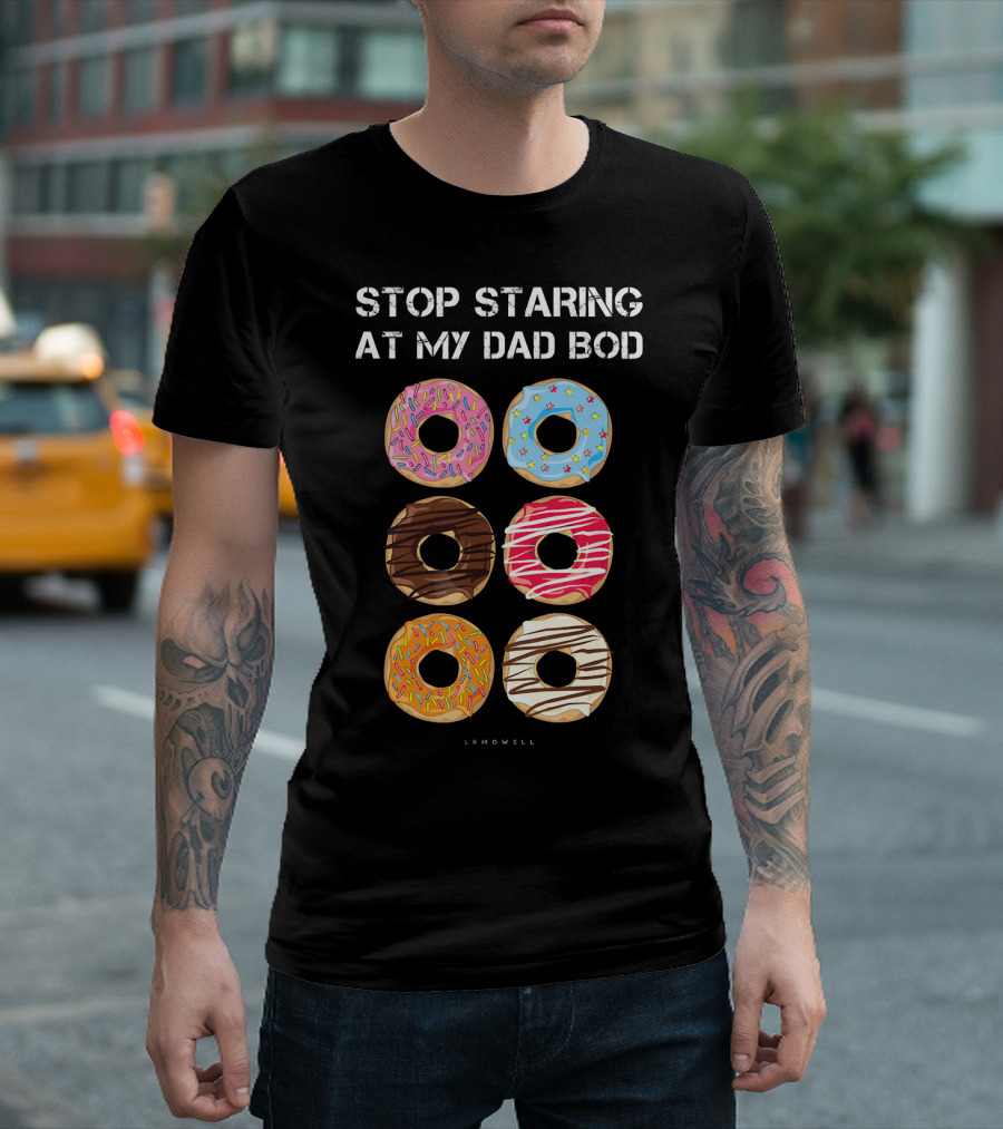 Stop Staring At My Dad Bod Donut Humor Lumowell T-Shirt