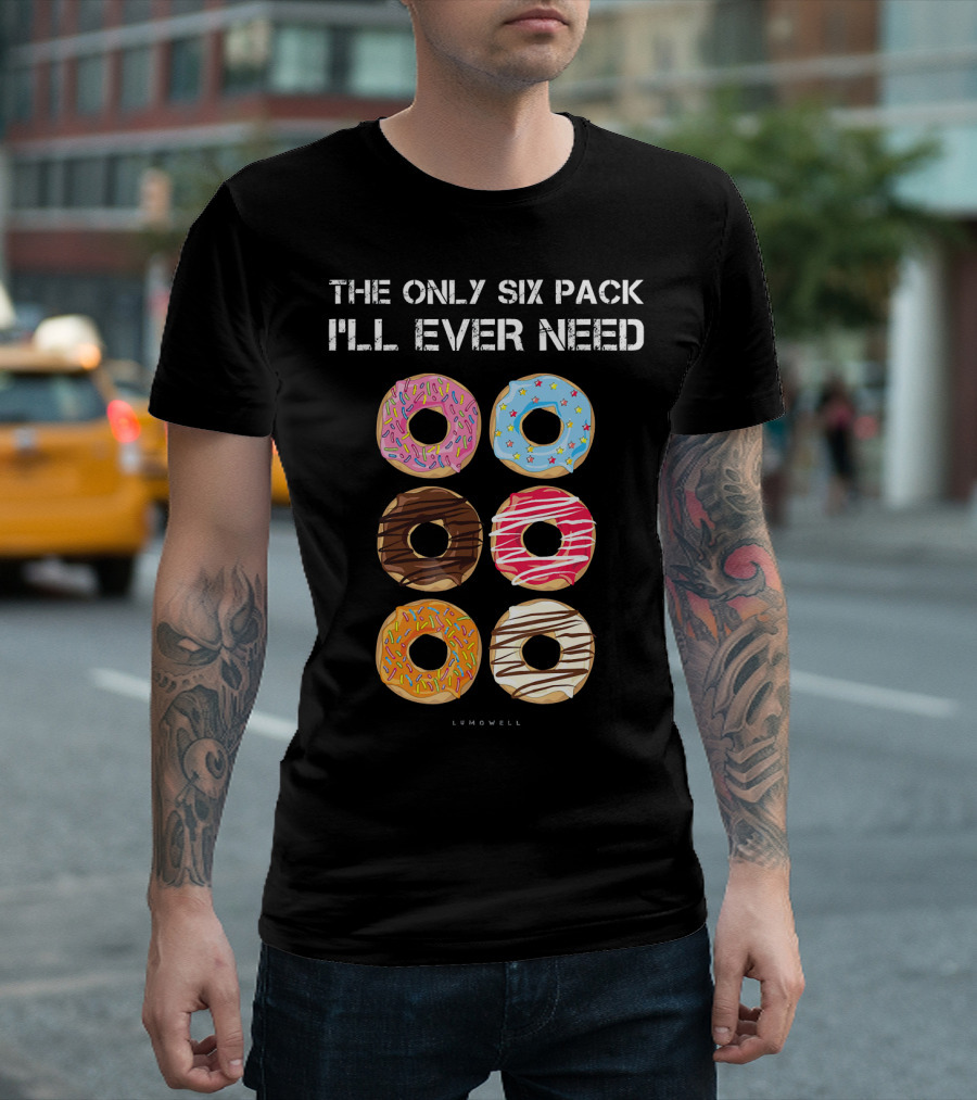 The Only Six Pack I'll Ever Need Donuts Lumowell T-Shirt