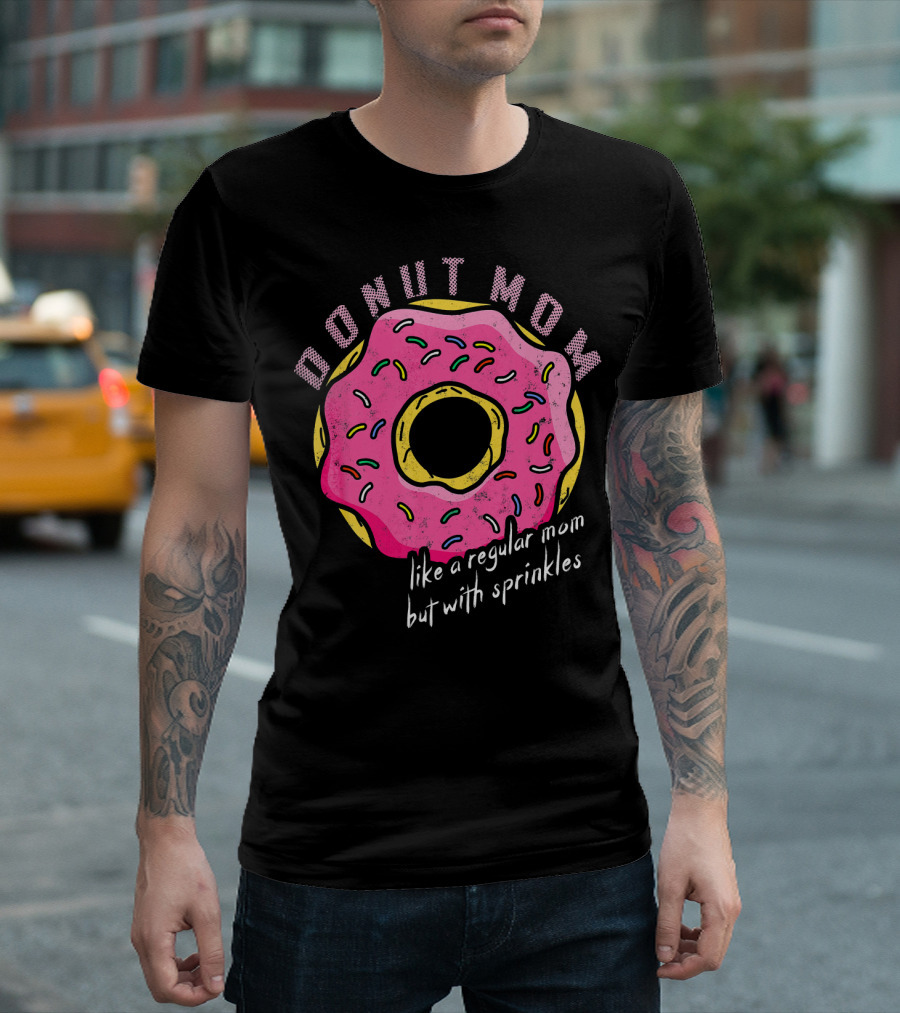 DONUT MOM LIKE A REGULAR MOM BUT WITH SPRINKLES T-Shirt