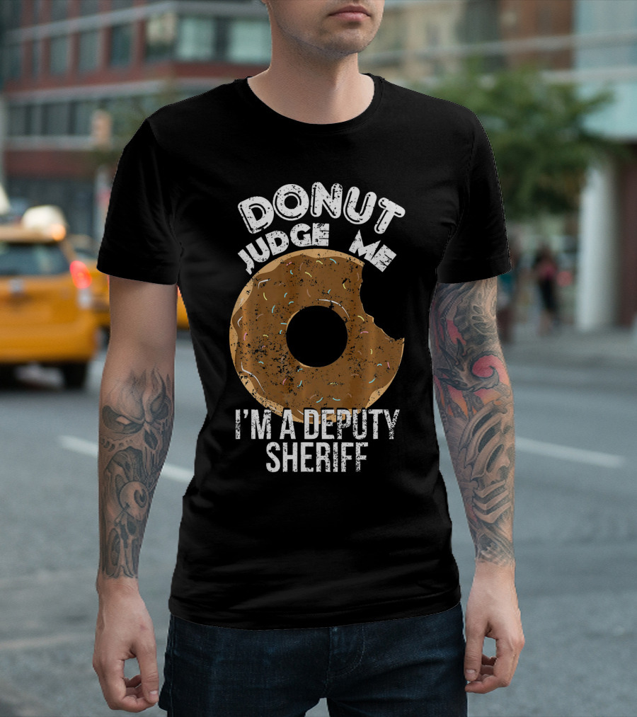 Donut Judge Me I'm A Deputy Sheriff T-Shirt