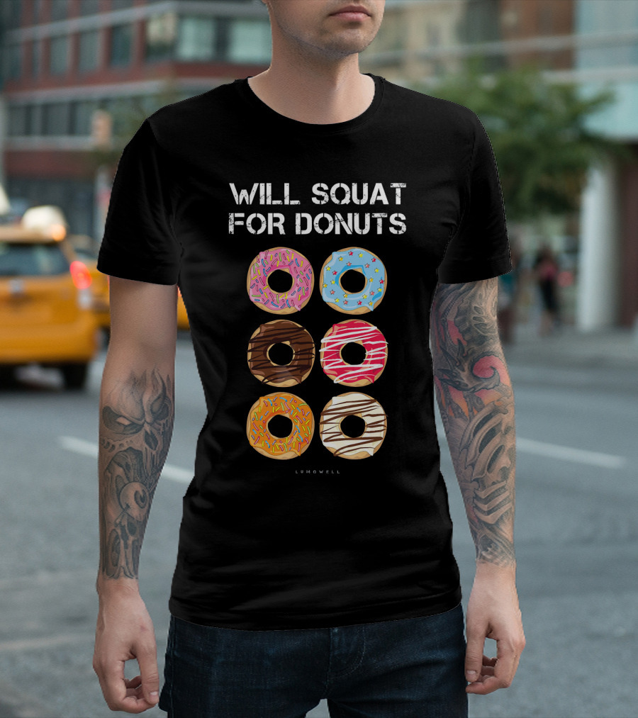 Will Squat for Donuts Lumowell Funny Donut Variety T-Shirt