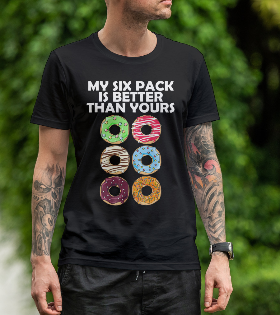 My Six Pack Is Better Than Yours Doughnut Donut T-Shirt