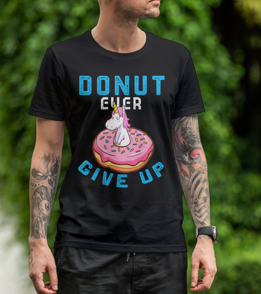 Donut Ever Give Up Unicorn With Pink Frosted Donut Fun Motivational T-Shirt