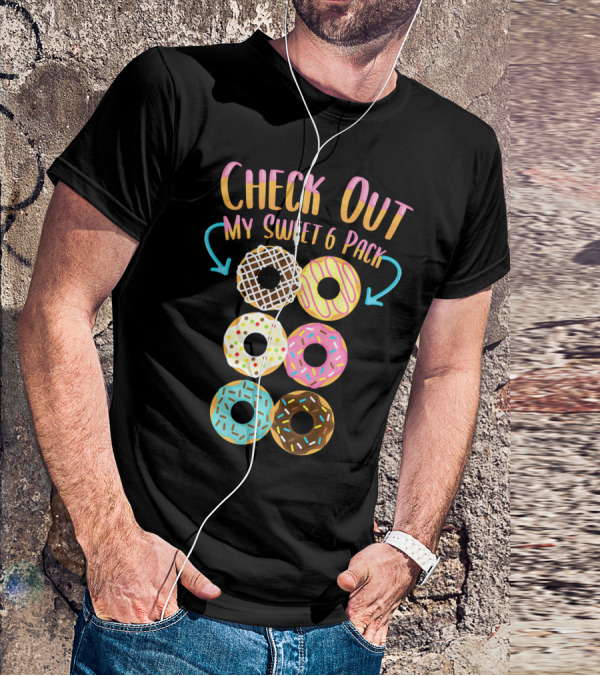 Check Out My Sweet 6 Pack Donut Doughnut T-Shirt