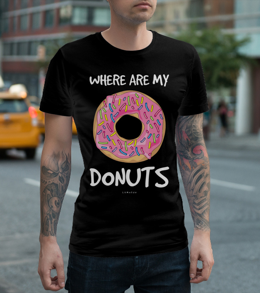 WHERE ARE MY DONUTS Funny Donut T-Shirt
