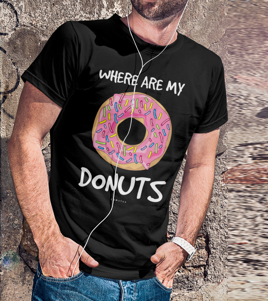 WHERE ARE MY DONUTS Funny Donut T-Shirt