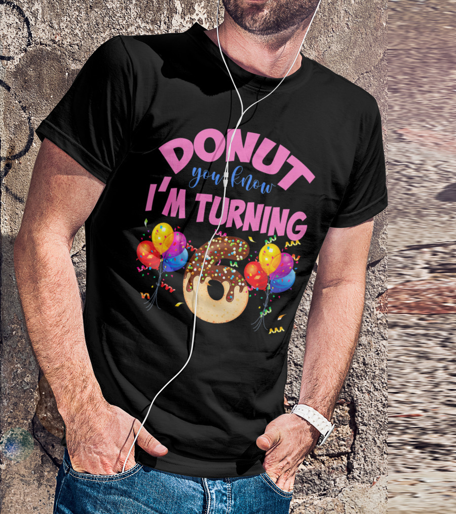 Donut You Know I'm Turning Six 6 Colorful Birthday T-Shirt