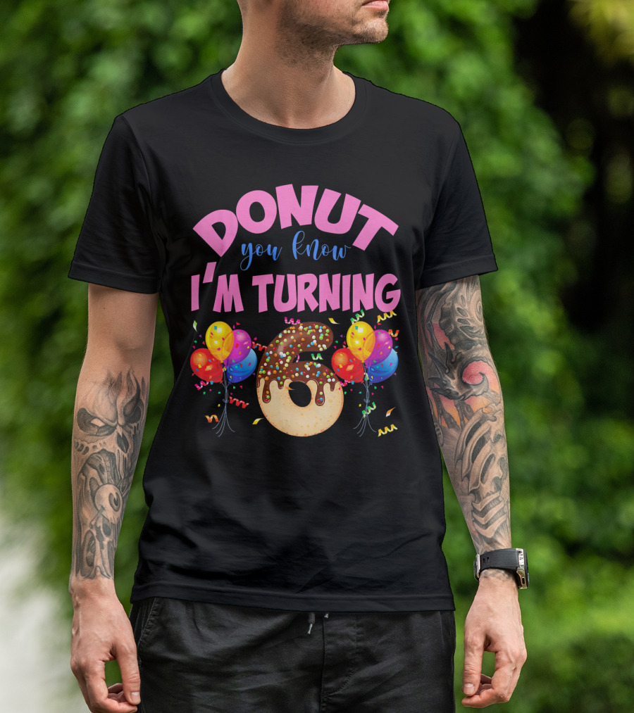 Donut You Know I'm Turning Six 6 Colorful Birthday T-Shirt