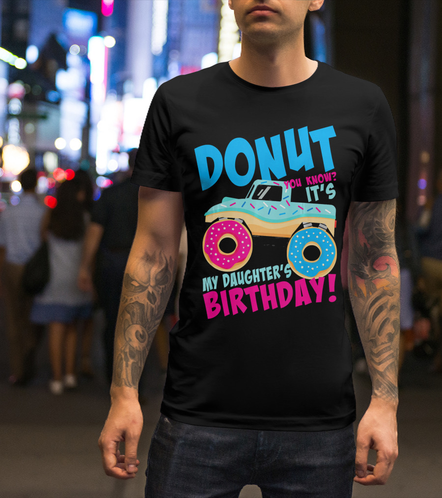 Donut You Know It's My Daughter's Birthday Monster Truck T-Shirt
