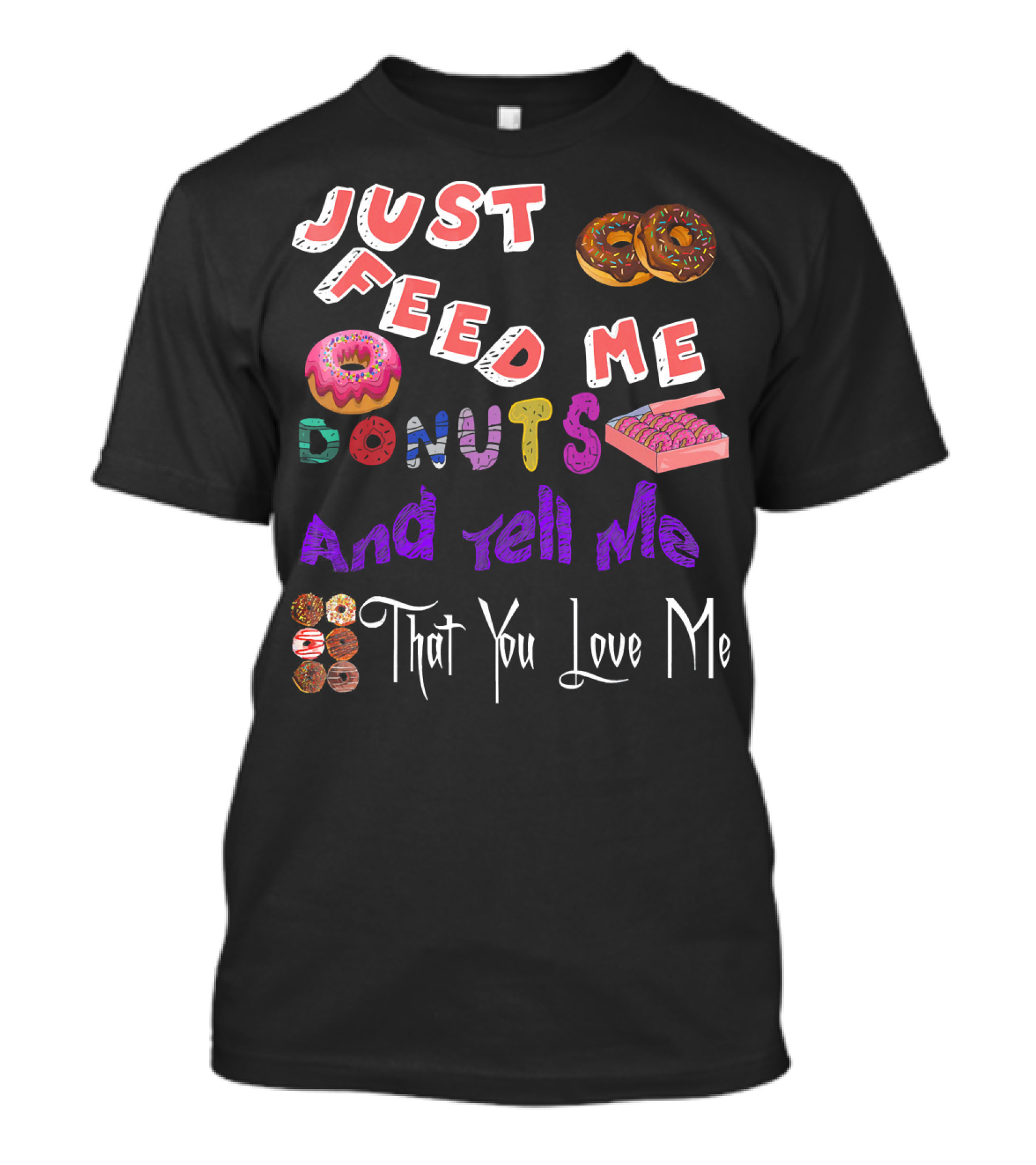 Just Feed Me Donuts And Tell Me That You Love Me National Donut Doughnut Day Lover Trendy T-Shirt