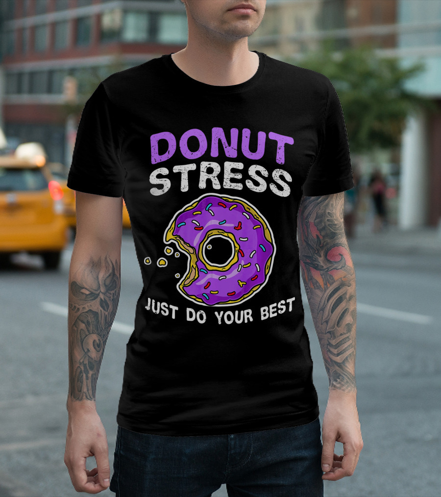 DONUT STRESS JUST DO YOUR BEST DONUT LOVERS T-Shirt