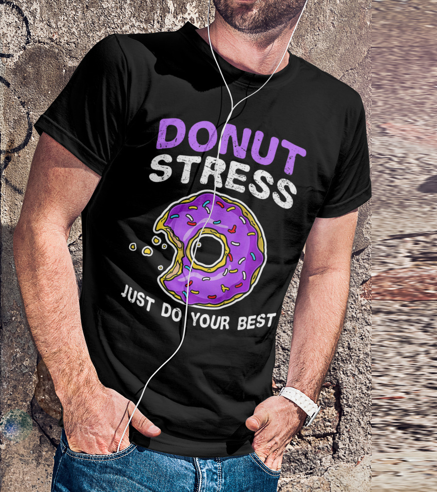 DONUT STRESS JUST DO YOUR BEST DONUT LOVERS T-Shirt
