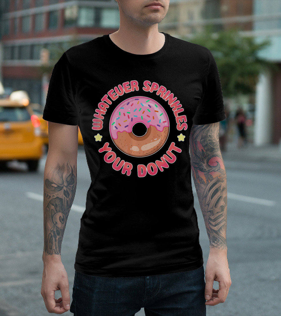 Whatever Sprinkles Your Donut Pink Frosted Sweet Treat T-Shirt