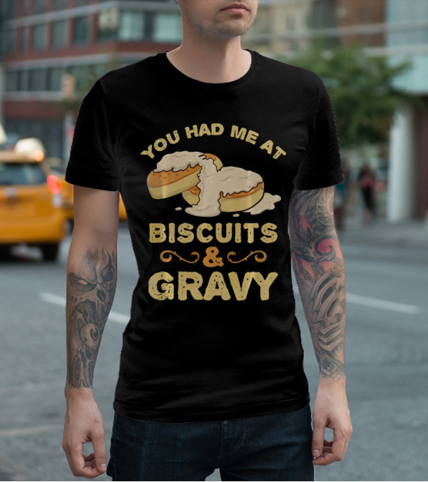 You Had Me At Biscuits And Gravy Donuts Lover Funny T-Shirt