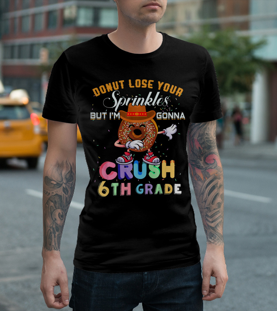 Donut Lose Your Sprinkles But I'm Gonna Crush 6th Grade T-Shirt