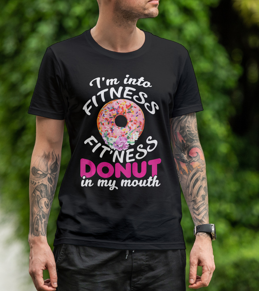 I'm Into Fitness Fitness Donut In My Mouth T-Shirt