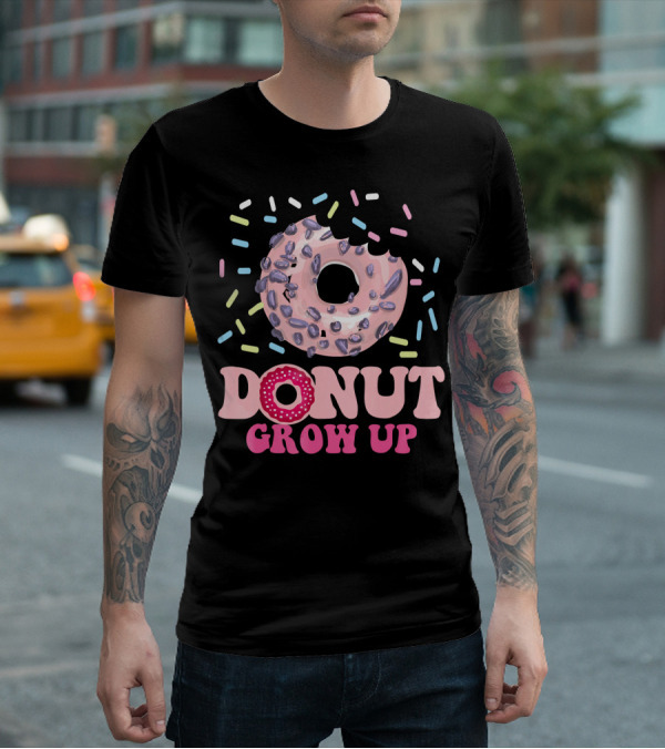 Funny Donut Lover Donut Grow Up T-Shirt