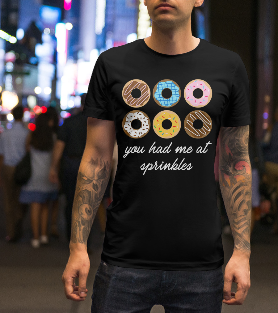 Funny Donut You Had Me At Sprinkles With Colorful Icing And Toppings T-Shirt