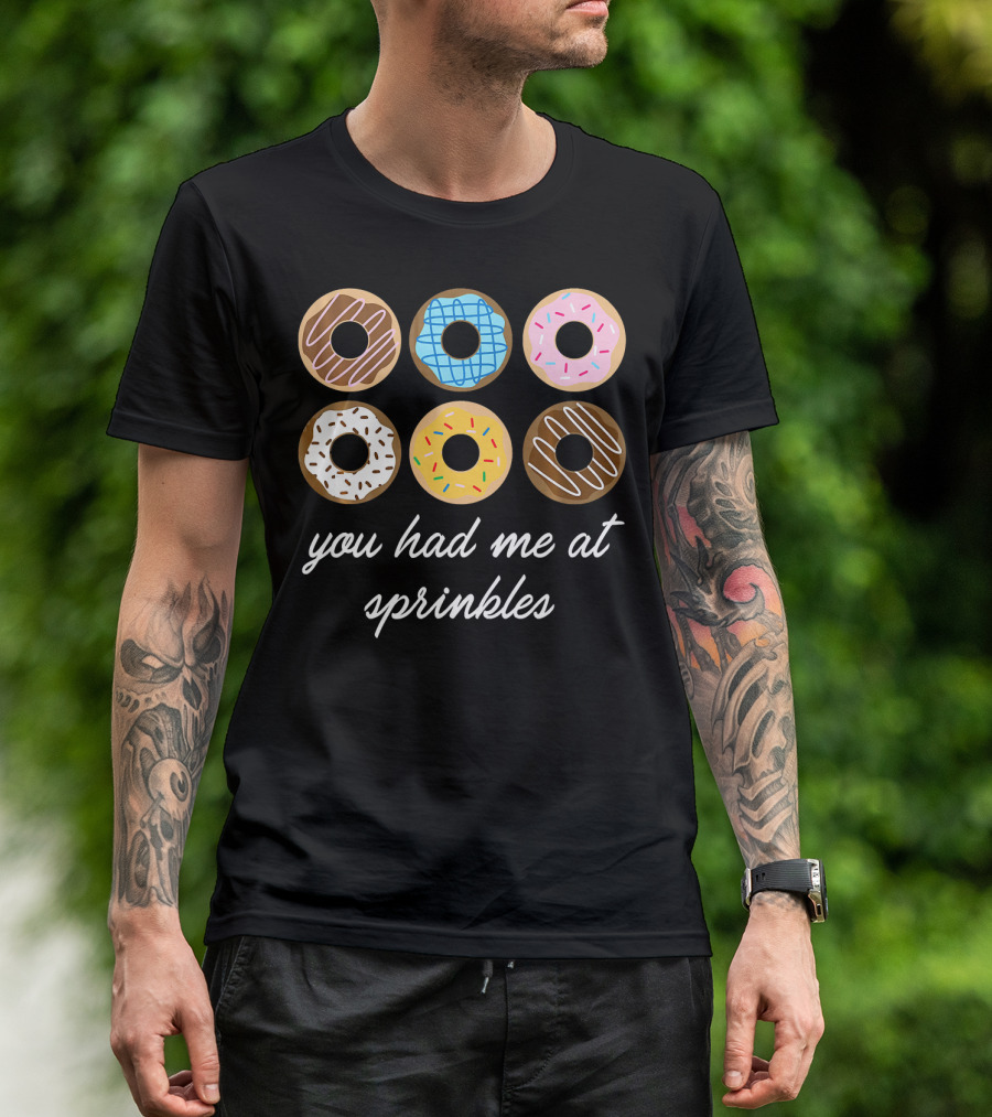 Funny Donut You Had Me At Sprinkles With Colorful Icing And Toppings T-Shirt