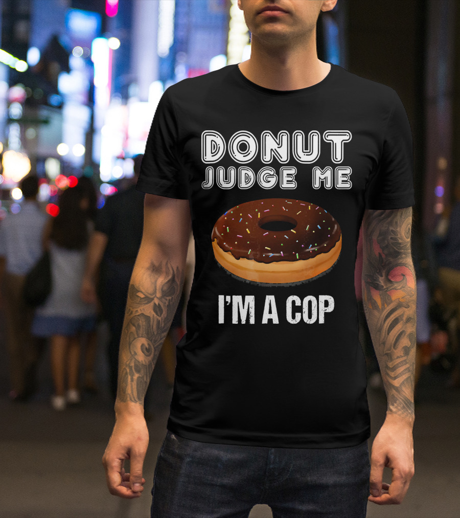 Donut Judge Me I'm A Cop Funny Police Officer Dou T-Shirt