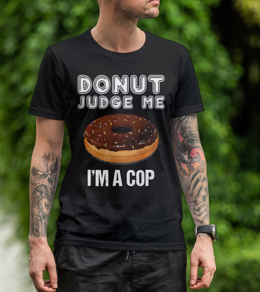 Donut Judge Me I'm A Cop Funny Police Officer Dou T-Shirt