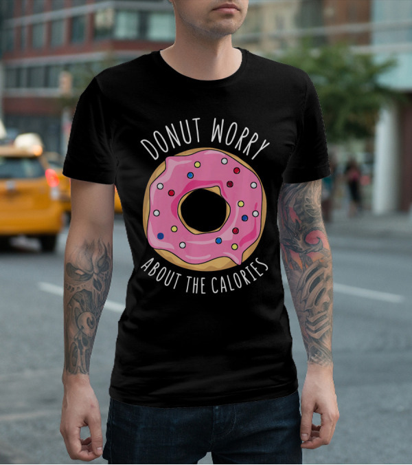 LongshanksTees Donut Worry About The Calories T-Shirt