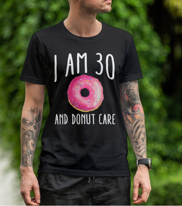 I Am 30 And Donut Care Funny Donut Birthday 30th Bday Par T-Shirt
