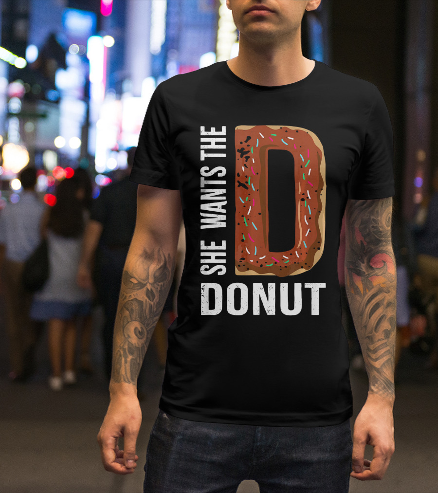 She Wants The D Donut Chocolate Candy T-Shirt
