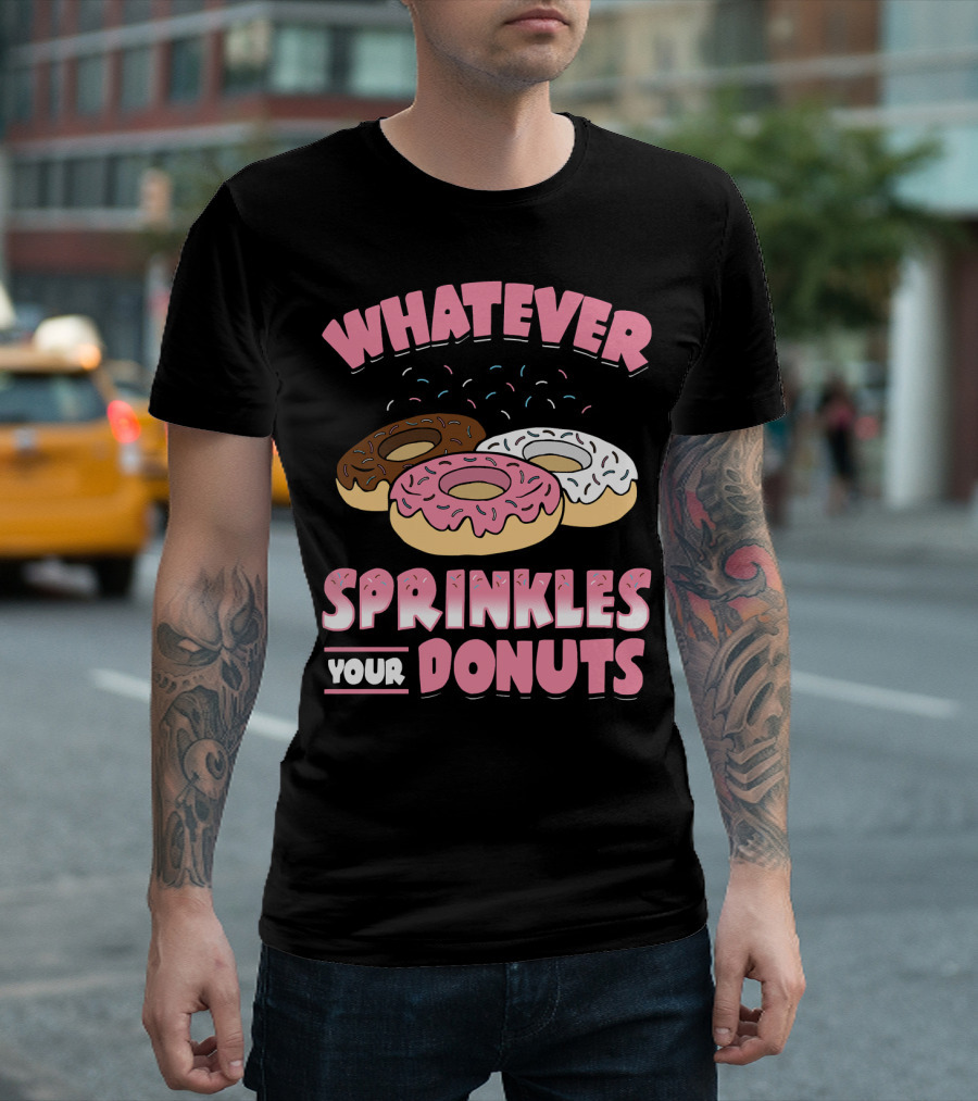 WHATEVER SPRINKLES YOUR DONUTS PINK BROWN WHITE DONUTS T-Shirt