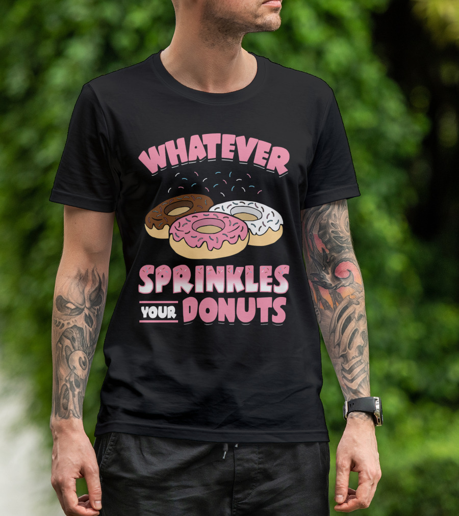 WHATEVER SPRINKLES YOUR DONUTS PINK BROWN WHITE DONUTS T-Shirt