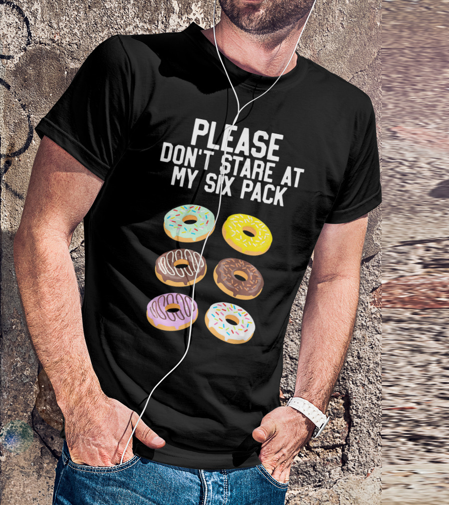 Please Don't Stare At My Six Pack Donuts T-Shirt