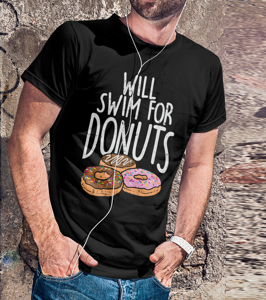 Will Swim For Donuts I Funny Swim Donut Lover's Humorous Motivation T-Shirt