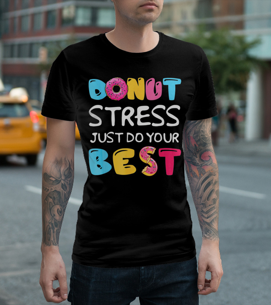 Donut Stress Just Do Your Best Colorful Teacher Motivation T-Shirt