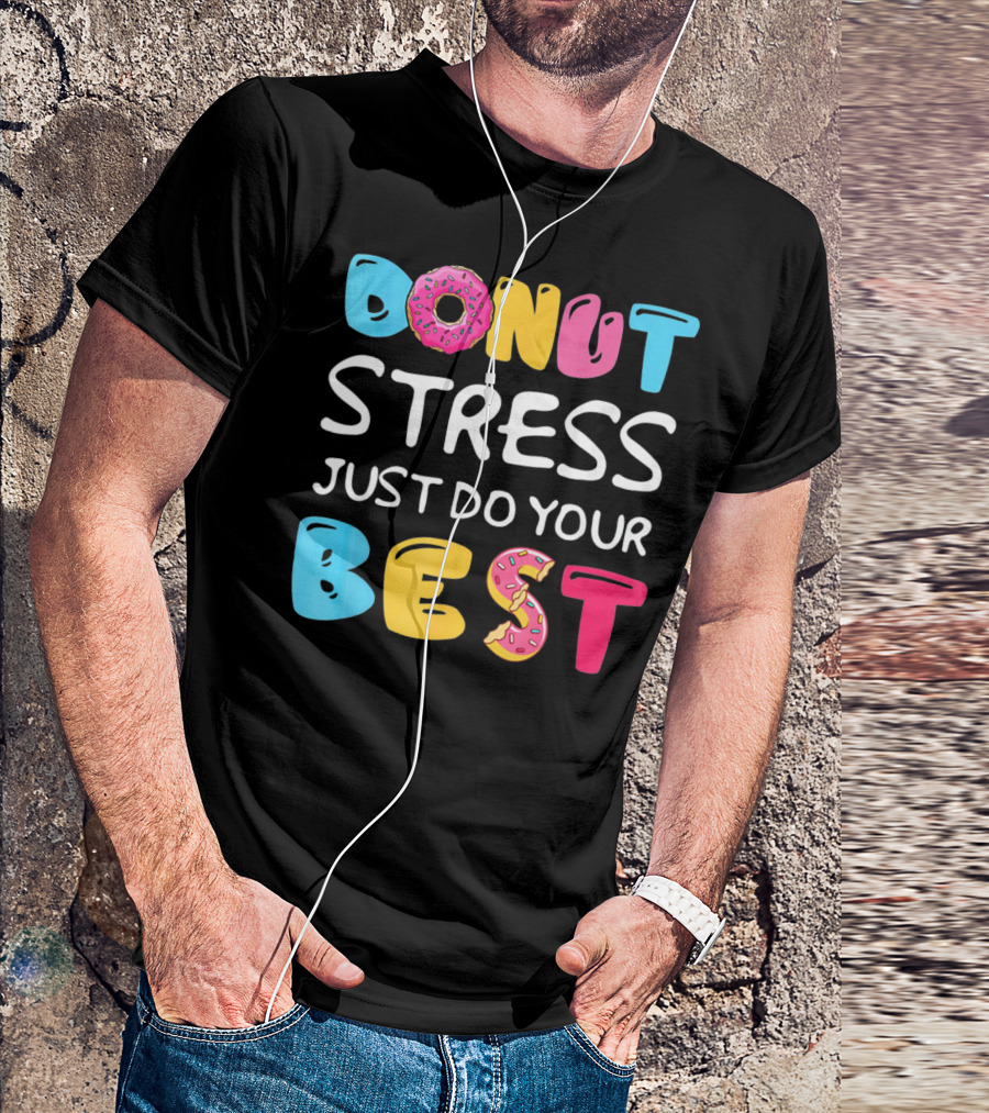 Donut Stress Just Do Your Best Colorful Teacher Motivation T-Shirt