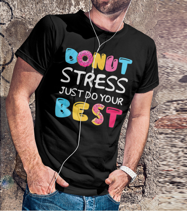 Donut Stress Just Do Your Best Colorful Teacher Motivation T-Shirt