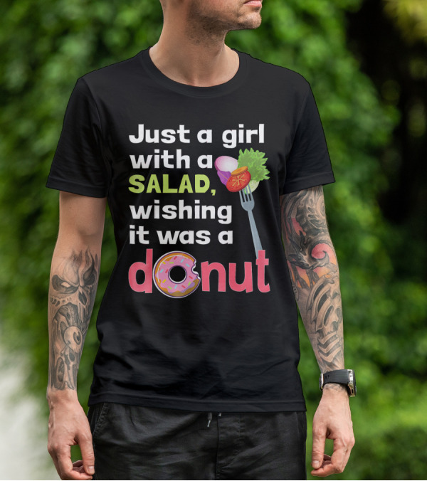 Just A Girl With A Salad, Wishing It Was A Donut T-Shirt