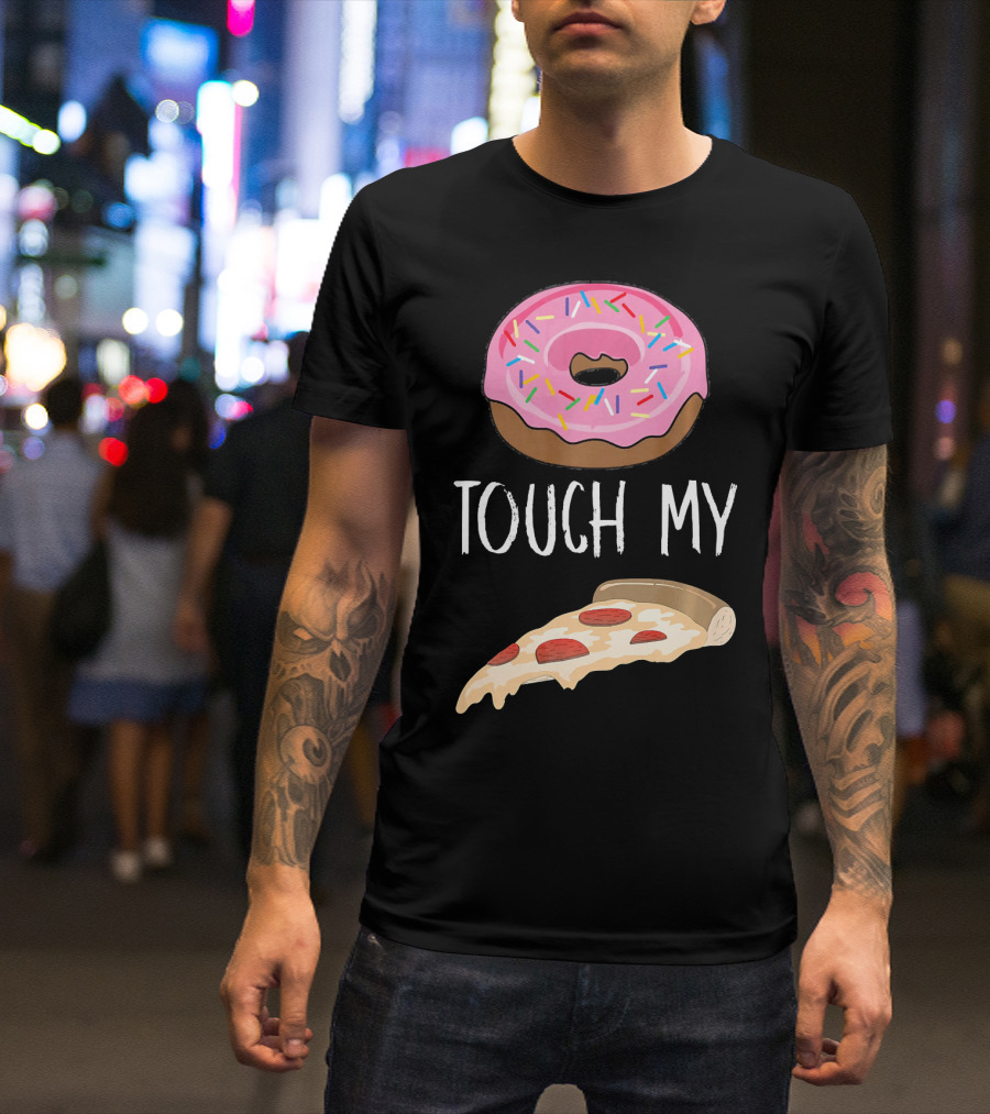 Donut Touch My Pizza Funny Pun Fast Food T-Shirt