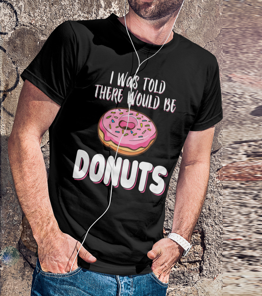 I Was Told There Would Be Donuts Pink Frosted Sprinkles T-Shirt