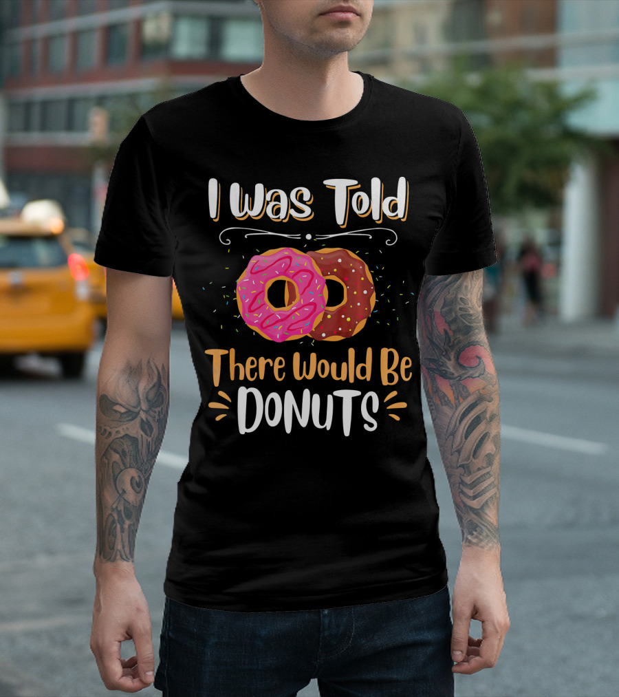 I Was Told There Would Be Donuts Pink and Chocolate Sprinkles T-Shirt