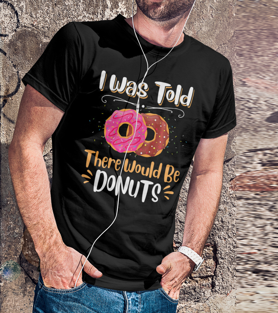 I Was Told There Would Be Donuts Pink And Chocolate Sprinkles T-Shirt