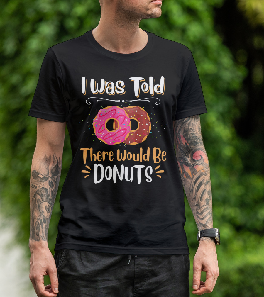 I Was Told There Would Be Donuts Pink And Chocolate Sprinkles T-Shirt