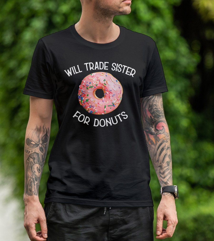 Will Trade Sister For Donuts T-Shirt