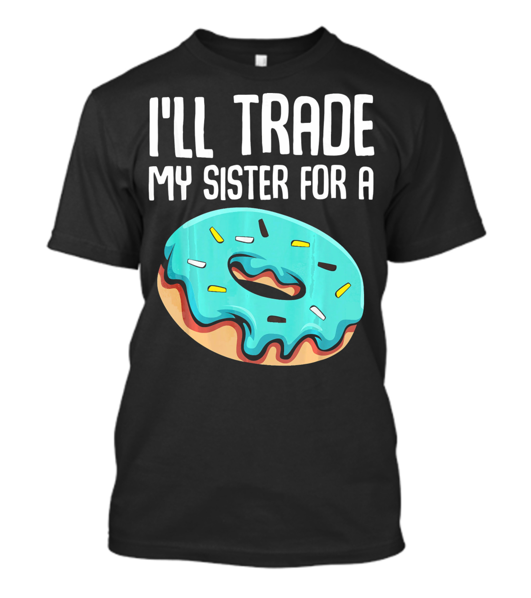 I'll Trade My Sister For A Donut Sarcastic Humor T-Shirt