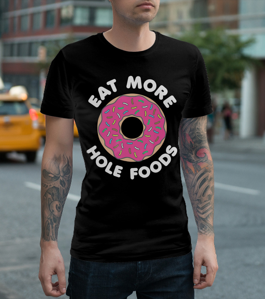 Eat More Hole Foods Donut T-Shirt